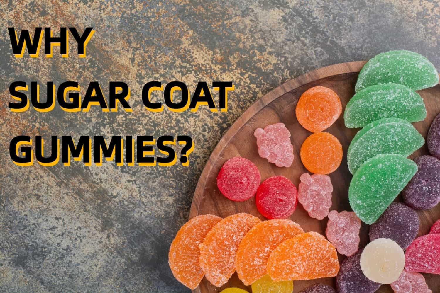 Benefits of Coating Gummies with Sugar